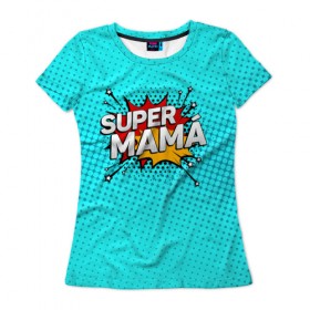 Женская футболка 3D с принтом Супер мама в Кировске, 100% полиэфир ( синтетическое хлопкоподобное полотно) | прямой крой, круглый вырез горловины, длина до линии бедер | 