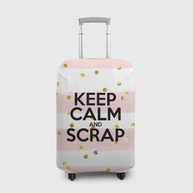 Чехол для чемодана 3D с принтом Keep calm and scrap в Кировске, 86% полиэфир, 14% спандекс | двустороннее нанесение принта, прорези для ручек и колес | scrap | scrapbooking | рукоделие | скрап | скрапбукинг | творчество