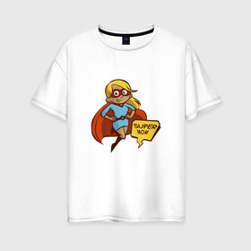 Женская футболка хлопок Oversize с принтом Супер мама в Кировске, 100% хлопок | свободный крой, круглый ворот, спущенный рукав, длина до линии бедер
 | 8 марта | девушка | жена | женщина | мама