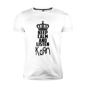 Мужская футболка премиум с принтом Keep calm and listen Korn в Кировске, 92% хлопок, 8% лайкра | приталенный силуэт, круглый вырез ворота, длина до линии бедра, короткий рукав | Тематика изображения на принте: korn | koяn | арвизу | дэвис | корн | коян | лузье | манки | уэлч | филди | филипп | хэд | шаффер