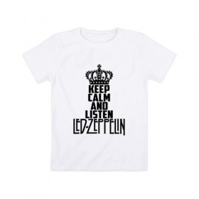 Детская футболка хлопок с принтом Keep calm and listen LedZep в Кировске, 100% хлопок | круглый вырез горловины, полуприлегающий силуэт, длина до линии бедер | led zeppelin | джимми пейдж | джон генри бонэм | джон пол джонс | лед зеппелин | роберт плант