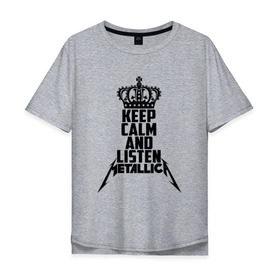 Мужская футболка хлопок Oversize с принтом Keep calm and listen Metallica в Кировске, 100% хлопок | свободный крой, круглый ворот, “спинка” длиннее передней части | metallica | джеймс хэтфилд | кирк хэмметт | ларс ульрих | металика | металлика | миталика | роберт трухильо