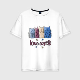 Женская футболка хлопок Oversize с принтом love cats в Кировске, 100% хлопок | свободный крой, круглый ворот, спущенный рукав, длина до линии бедер
 | киса домашние животные | кот | котик | котики | коты | кошка | кошки