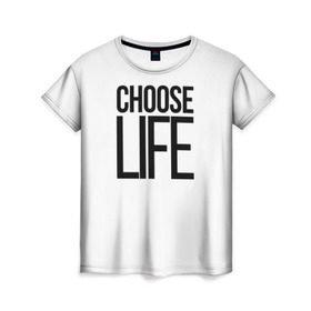 Женская футболка 3D с принтом Choose Life в Кировске, 100% полиэфир ( синтетическое хлопкоподобное полотно) | прямой крой, круглый вырез горловины, длина до линии бедер | fashion | trend |   