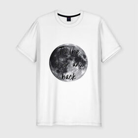 Мужская футболка премиум с принтом To the moon and back в Кировске, 92% хлопок, 8% лайкра | приталенный силуэт, круглый вырез ворота, длина до линии бедра, короткий рукав | 