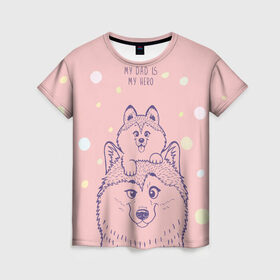 Женская футболка 3D с принтом My DAD is my HERO в Кировске, 100% полиэфир ( синтетическое хлопкоподобное полотно) | прямой крой, круглый вырез горловины, длина до линии бедер | домашние животные | пес | песик | собака | собачка | хаски