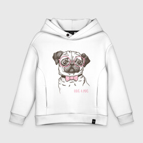 Детское худи Oversize хлопок с принтом Hug a Pug в Кировске, френч-терри — 70% хлопок, 30% полиэстер. Мягкий теплый начес внутри —100% хлопок | боковые карманы, эластичные манжеты и нижняя кромка, капюшон на магнитной кнопке | домашние животные | мопс | пес | собака