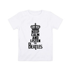 Детская футболка хлопок с принтом Keep calm and listen Beatles в Кировске, 100% хлопок | круглый вырез горловины, полуприлегающий силуэт, длина до линии бедер | beatles | the beatles | бителз | бителс | битлз | битлс | битлы | группа | джон леннон | джордж харрисон | жуки | зе | ливерпульская четвёрка | мерсибит | пол маккартни | поп | ринго старр | рок