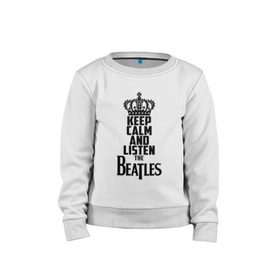 Детский свитшот хлопок с принтом Keep calm and listen Beatles в Кировске, 100% хлопок | круглый вырез горловины, эластичные манжеты, пояс и воротник | Тематика изображения на принте: beatles | the beatles | бителз | бителс | битлз | битлс | битлы | группа | джон леннон | джордж харрисон | жуки | зе | ливерпульская четвёрка | мерсибит | пол маккартни | поп | ринго старр | рок