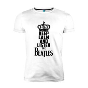 Мужская футболка премиум с принтом Keep calm and listen Beatles в Кировске, 92% хлопок, 8% лайкра | приталенный силуэт, круглый вырез ворота, длина до линии бедра, короткий рукав | Тематика изображения на принте: beatles | the beatles | бителз | бителс | битлз | битлс | битлы | группа | джон леннон | джордж харрисон | жуки | зе | ливерпульская четвёрка | мерсибит | пол маккартни | поп | ринго старр | рок