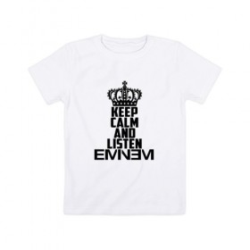 Детская футболка хлопок с принтом Keep calm and listen Eminem в Кировске, 100% хлопок | круглый вырез горловины, полуприлегающий силуэт, длина до линии бедер | Тематика изображения на принте: eminem | hip hop | hiphop | mc | rap | брюс | еменем | еминем | маршалл | мс | мэтерс | реп | репер | рэп | рэпер | хип | хипхоп | хоп | эменем | эминем