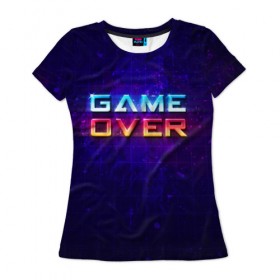 Женская футболка 3D с принтом Game Over в Кировске, 100% полиэфир ( синтетическое хлопкоподобное полотно) | прямой крой, круглый вырез горловины, длина до линии бедер | game | игра | игрок | карта | компьютерные игры | стратегия