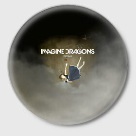 Значок с принтом Imagine Dragons Dream в Кировске,  металл | круглая форма, металлическая застежка в виде булавки | альтернативный | американская | группа | драгонс | имеджин | инди | индирок | поп | рок | электроник