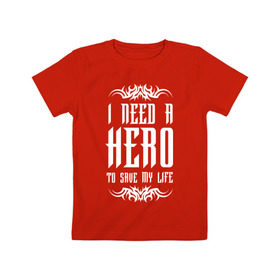 Детская футболка хлопок с принтом I need a Hero в Кировске, 100% хлопок | круглый вырез горловины, полуприлегающий силуэт, длина до линии бедер | awake | hero | monster | skillet | джон купер | кори купер | рок