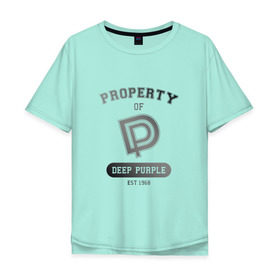 Мужская футболка хлопок Oversize с принтом Property of Deep Purple в Кировске, 100% хлопок | свободный крой, круглый ворот, “спинка” длиннее передней части | 