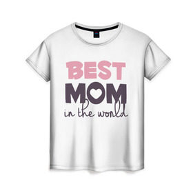 Женская футболка 3D с принтом Лучшая мама в мире в Кировске, 100% полиэфир ( синтетическое хлопкоподобное полотно) | прямой крой, круглый вырез горловины, длина до линии бедер | мама | родители
