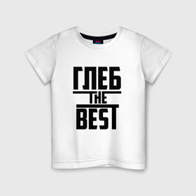 Детская футболка хлопок с принтом Глеб the best в Кировске, 100% хлопок | круглый вырез горловины, полуприлегающий силуэт, длина до линии бедер | лучший