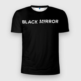 Мужская футболка 3D спортивная с принтом Black Mirror в Кировске, 100% полиэстер с улучшенными характеристиками | приталенный силуэт, круглая горловина, широкие плечи, сужается к линии бедра | black mirror | черное зеркало