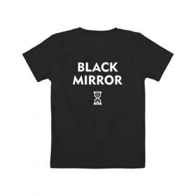 Детская футболка хлопок с принтом Black Mirror в Кировске, 100% хлопок | круглый вырез горловины, полуприлегающий силуэт, длина до линии бедер | Тематика изображения на принте: black mirror | черное зеркало