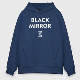 Мужское худи Oversize хлопок с принтом Black Mirror в Кировске, френч-терри — 70% хлопок, 30% полиэстер. Мягкий теплый начес внутри —100% хлопок | боковые карманы, эластичные манжеты и нижняя кромка, капюшон на магнитной кнопке | black mirror | черное зеркало