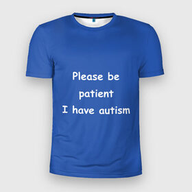 Мужская футболка 3D спортивная с принтом У меня аутизм в Кировске, 100% полиэстер с улучшенными характеристиками | приталенный силуэт, круглая горловина, широкие плечи, сужается к линии бедра | dank memes | memes | аутизм | мем | мемы | надписи | синий