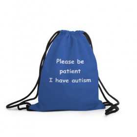 Рюкзак-мешок 3D с принтом У меня аутизм в Кировске, 100% полиэстер | плотность ткани — 200 г/м2, размер — 35 х 45 см; лямки — толстые шнурки, застежка на шнуровке, без карманов и подкладки | dank memes | memes | аутизм | мем | мемы | надписи | синий