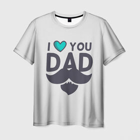 Мужская футболка 3D с принтом Любимый папа в Кировске, 100% полиэфир | прямой крой, круглый вырез горловины, длина до линии бедер | любимый | отец | папа | усы