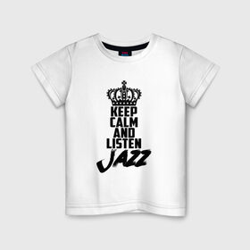 Детская футболка хлопок с принтом Keep calm and listen Jazz в Кировске, 100% хлопок | круглый вырез горловины, полуприлегающий силуэт, длина до линии бедер | jazz | африканские ритмы | афроамериканский | блюз | вокально | гармоническая | джаз | джас | европейская | жаз | жас | инструментальная | музыка | музыкальный | регтайм | структура | фольклор