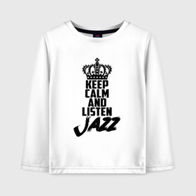 Детский лонгслив хлопок с принтом Keep calm and listen Jazz в Кировске, 100% хлопок | круглый вырез горловины, полуприлегающий силуэт, длина до линии бедер | jazz | африканские ритмы | афроамериканский | блюз | вокально | гармоническая | джаз | джас | европейская | жаз | жас | инструментальная | музыка | музыкальный | регтайм | структура | фольклор