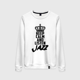 Женский свитшот хлопок с принтом Keep calm and listen Jazz в Кировске, 100% хлопок | прямой крой, круглый вырез, на манжетах и по низу широкая трикотажная резинка  | jazz | африканские ритмы | афроамериканский | блюз | вокально | гармоническая | джаз | джас | европейская | жаз | жас | инструментальная | музыка | музыкальный | регтайм | структура | фольклор