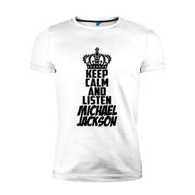 Мужская футболка премиум с принтом Keep calm and listen Michael Jackson в Кировске, 92% хлопок, 8% лайкра | приталенный силуэт, круглый вырез ворота, длина до линии бедра, короткий рукав | jackson | joseph | michael | the jackson 5 | джек | джексон | джозеф | диско | жексон | звезда | король | майк | майкл | майкла | мйкел | нью | поп | попсы | ритм н блюз | рок | свинг | соул | фанк