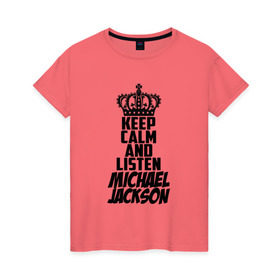 Женская футболка хлопок с принтом Keep calm and listen Michael Jackson в Кировске, 100% хлопок | прямой крой, круглый вырез горловины, длина до линии бедер, слегка спущенное плечо | jackson | joseph | michael | the jackson 5 | джек | джексон | джозеф | диско | жексон | звезда | король | майк | майкл | майкла | мйкел | нью | поп | попсы | ритм н блюз | рок | свинг | соул | фанк