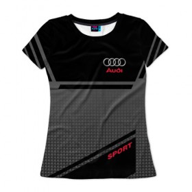 Женская футболка 3D с принтом AUDI SPORT в Кировске, 100% полиэфир ( синтетическое хлопкоподобное полотно) | прямой крой, круглый вырез горловины, длина до линии бедер | audi | автомобиль | автомобильные | ауди | машины
