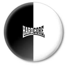 Значок с принтом Hardcore в Кировске,  металл | круглая форма, металлическая застежка в виде булавки | hard core | hardcor | hardcore | быстрый | жанр | жёсткий | метал | музыка | музыкальный | музыки | олдскул | панк | радикальный | рок | рэп | техно | треш | тяжелый | хард кор