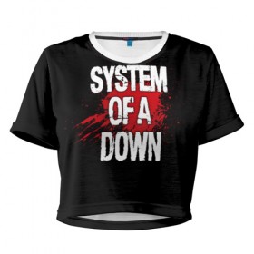 Женская футболка 3D укороченная с принтом System of a Down в Кировске, 100% полиэстер | круглая горловина, длина футболки до линии талии, рукава с отворотами | band | blood | metal | music | rock | system of a down | атрибутика | группа | кровь | метал | музыка | рок