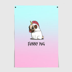 Постер с принтом Funny PUG в Кировске, 100% бумага
 | бумага, плотность 150 мг. Матовая, но за счет высокого коэффициента гладкости имеет небольшой блеск и дает на свету блики, но в отличии от глянцевой бумаги не покрыта лаком | animals | dog | dogs | gradient | illustration | inscription | lettering | pug | puppy | unicorn | градиент | единорог | животные | иллюстрация | леттеринг | мопс | надпись | песик | собаки | щенок