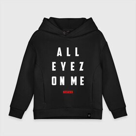 Детское худи Oversize хлопок с принтом All eyez on me - Tupac в Кировске, френч-терри — 70% хлопок, 30% полиэстер. Мягкий теплый начес внутри —100% хлопок | боковые карманы, эластичные манжеты и нижняя кромка, капюшон на магнитной кнопке | 2pac | 2pak | 2пак | makaveli | shakur | thug life | tupac | амару | все глаз на меня | все смотрят на меня | ганста | гето | гетто | жизнь головореза | крутой | надпись | реп | репер | рэп | рэпер | тупак | хип хоп | хипхоп | шакур