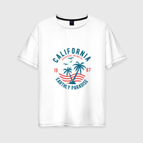 Женская футболка хлопок Oversize с принтом Калифорния в Кировске, 100% хлопок | свободный крой, круглый ворот, спущенный рукав, длина до линии бедер
 | для отпуска | калифорния | клуб | лето | отпуск | парадайз | приключение | путешествие | серф | серфинг | сша | туризм