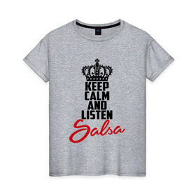 Женская футболка хлопок с принтом Keep calm and listen Salsa в Кировске, 100% хлопок | прямой крой, круглый вырез горловины, длина до линии бедер, слегка спущенное плечо | 
