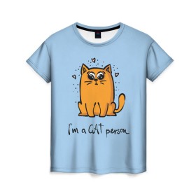 Женская футболка 3D с принтом I am a Cat Person в Кировске, 100% полиэфир ( синтетическое хлопкоподобное полотно) | прямой крой, круглый вырез горловины, длина до линии бедер | Тематика изображения на принте: cat | домашние любимцы | животные | котики | котэ | котята | любовь | милые
