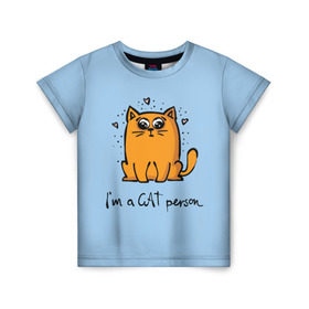 Детская футболка 3D с принтом I am a Cat Person в Кировске, 100% гипоаллергенный полиэфир | прямой крой, круглый вырез горловины, длина до линии бедер, чуть спущенное плечо, ткань немного тянется | cat | домашние любимцы | животные | котики | котэ | котята | любовь | милые