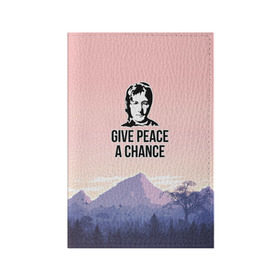 Обложка для паспорта матовая кожа с принтом Give Peace a Chance в Кировске, натуральная матовая кожа | размер 19,3 х 13,7 см; прозрачные пластиковые крепления | битлз | горы | джон леннон | ленон | мир | песня | цитаты | шанс