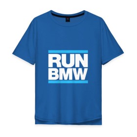 Мужская футболка хлопок Oversize с принтом Run BMW в Кировске, 100% хлопок | свободный крой, круглый ворот, “спинка” длиннее передней части | 