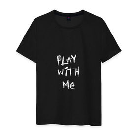 Мужская футболка хлопок с принтом play with me в Кировске, 100% хлопок | прямой крой, круглый вырез горловины, длина до линии бедер, слегка спущенное плечо. | Тематика изображения на принте: 