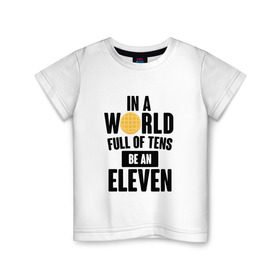 Детская футболка хлопок с принтом Be A Eleven в Кировске, 100% хлопок | круглый вырез горловины, полуприлегающий силуэт, длина до линии бедер | Тематика изображения на принте: stranger things | очень странные дела