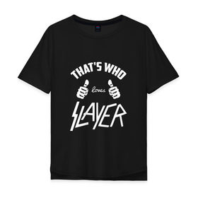 Мужская футболка хлопок Oversize с принтом Вот кто любит Slayer в Кировске, 100% хлопок | свободный крой, круглый ворот, “спинка” длиннее передней части | 