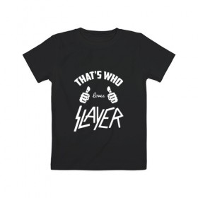 Детская футболка хлопок с принтом Вот кто любит Slayer в Кировске, 100% хлопок | круглый вырез горловины, полуприлегающий силуэт, длина до линии бедер | Тематика изображения на принте: 