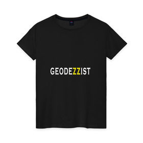 Женская футболка хлопок с принтом GeodeZZist в Кировске, 100% хлопок | прямой крой, круглый вырез горловины, длина до линии бедер, слегка спущенное плечо | гео | геодезичекая | геодезия | строительные | тахеометр