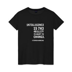 Женская футболка хлопок с принтом 1N73LL1G3NC3 в Кировске, 100% хлопок | прямой крой, круглый вырез горловины, длина до линии бедер, слегка спущенное плечо | stephen hawking | наука | стивен хокинг | ученый | физика | черная дыра