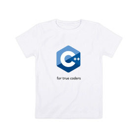 Детская футболка хлопок с принтом C++ for true coders в Кировске, 100% хлопок | круглый вырез горловины, полуприлегающий силуэт, длина до линии бедер | c | c plus plus | cpp | программирование | си | си плюс плюс